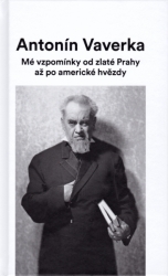 Antonín Vaverka: Mé vzpomínky od zlaté Prahy až po americké hvězdy