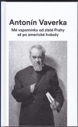 Antonín Vaverka: Mé vzpomínky od zlaté Prahy až po americké hvězdy