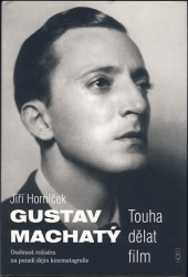 Gustav Machatý: Touha dělat film - Jiří Horníček