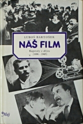 Náš film: Kapitoly z dějin (1896-1945) - Luboš Bartošek